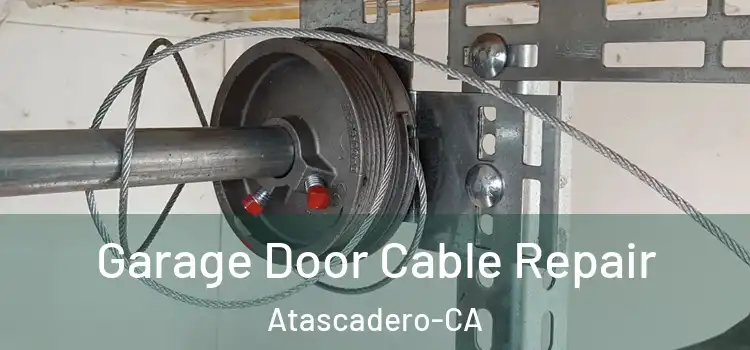 Garage Door Cable Repair Atascadero-CA