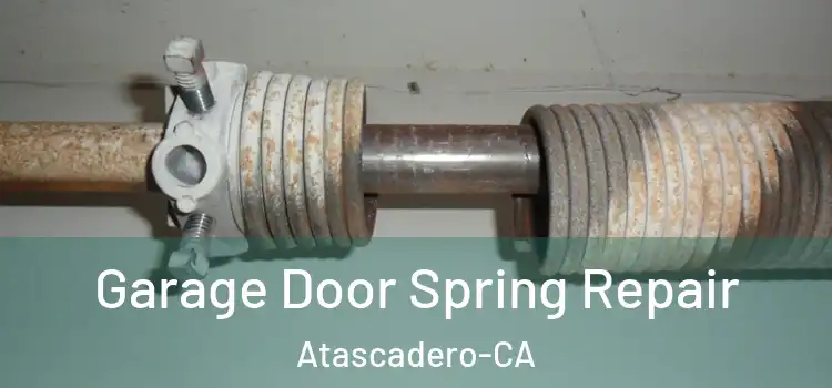 Garage Door Spring Repair Atascadero-CA